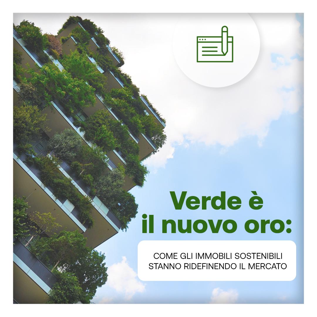 Verde è il nuovo oro: come gli immobili sostenibili stanno ridefinendo il mercato